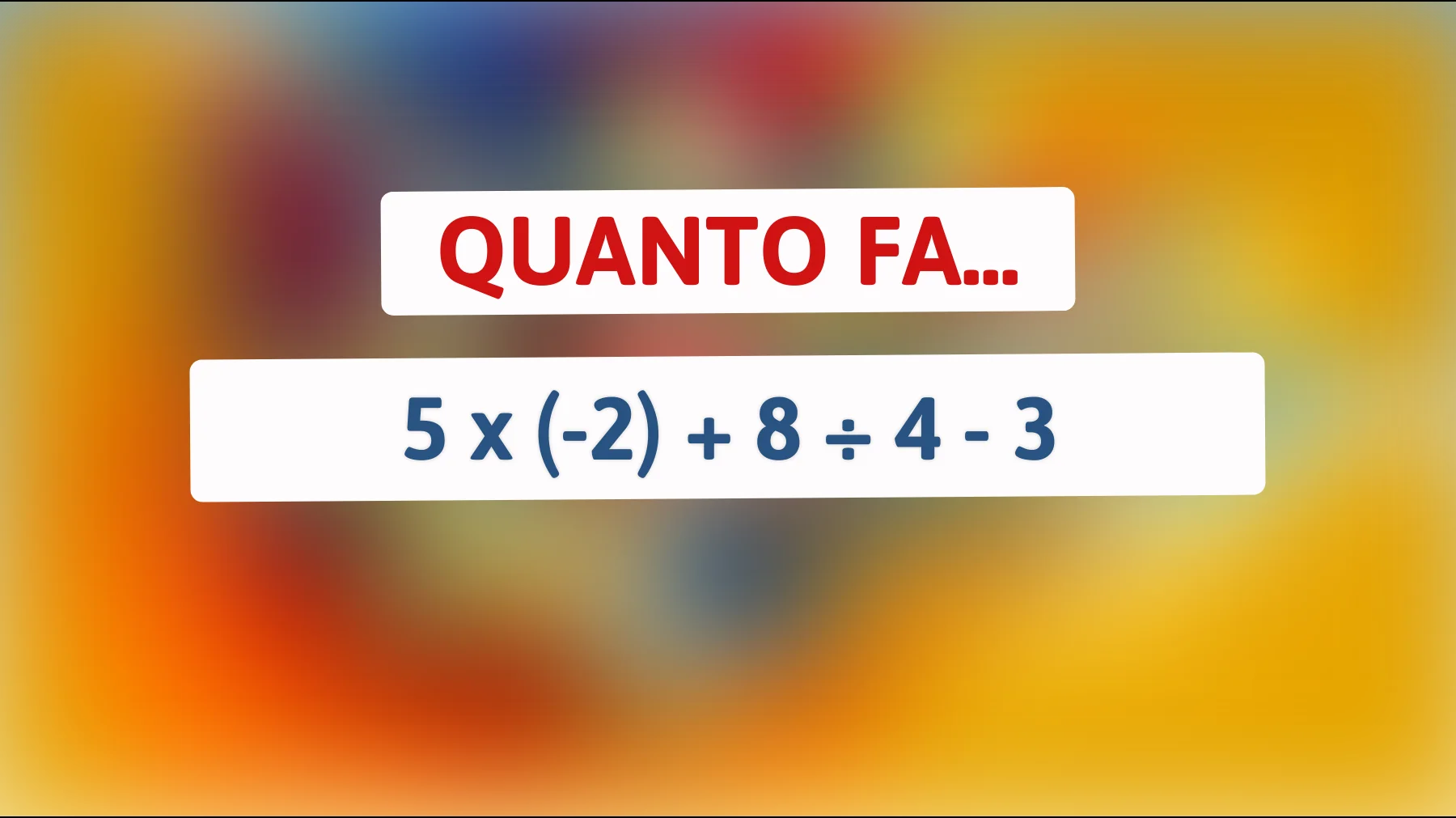 "Solo i veri geni possono risolvere questo enigma matematico! Sai quanto fa?""