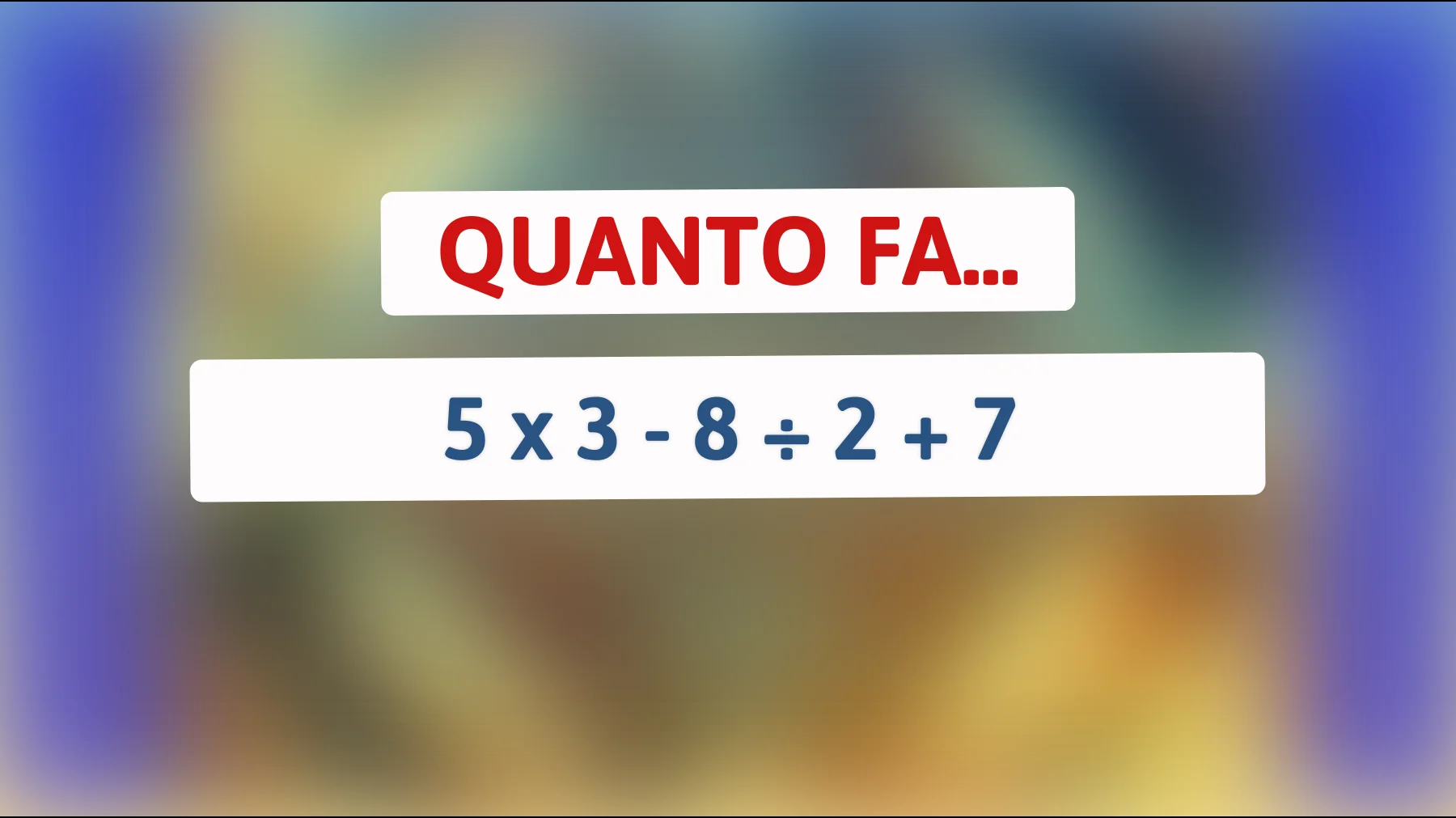 Scopri se sei un vero genio risolvendo questo semplice indovinello matematico che sta confondendo il web! Sei all'altezza?"